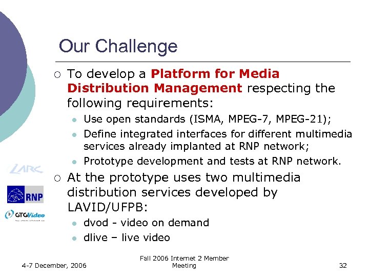 Our Challenge ¡ To develop a Platform for Media Distribution Management respecting the following