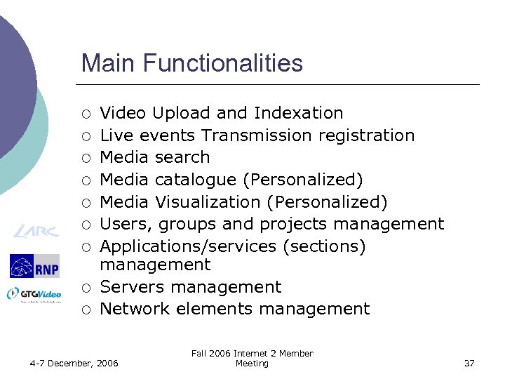 Main Functionalities ¡ ¡ ¡ ¡ ¡ Video Upload and Indexation Live events Transmission