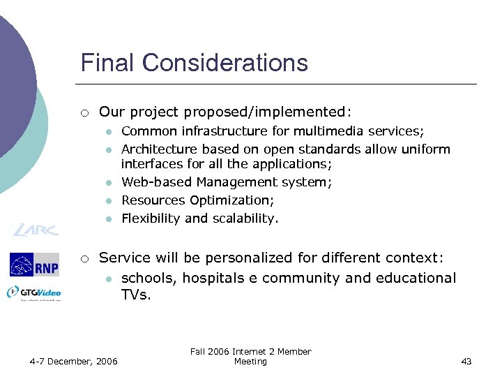 Final Considerations ¡ Our project proposed/implemented: l l l ¡ Common infrastructure for multimedia