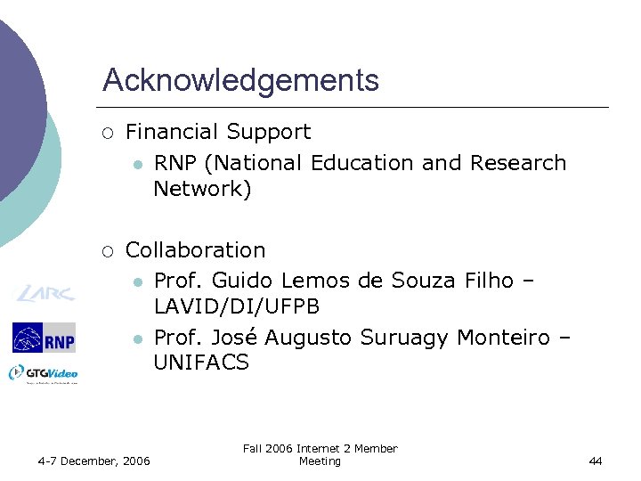 Acknowledgements ¡ Financial Support l RNP (National Education and Research Network) ¡ Collaboration l