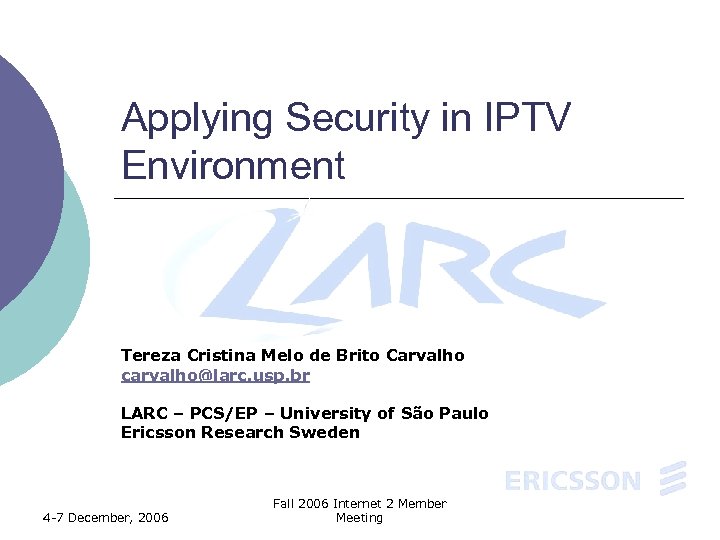 Applying Security in IPTV Environment Tereza Cristina Melo de Brito Carvalho carvalho@larc. usp. br