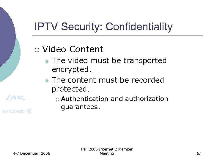 IPTV Security: Confidentiality ¡ Video Content l l The video must be transported encrypted.