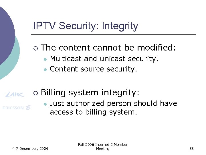 IPTV Security: Integrity ¡ The content cannot be modified: l l ¡ Multicast and