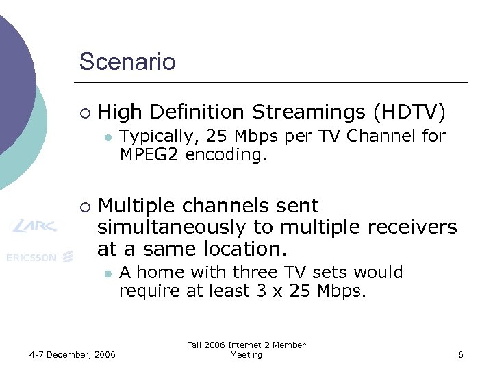 Scenario ¡ High Definition Streamings (HDTV) l ¡ Typically, 25 Mbps per TV Channel