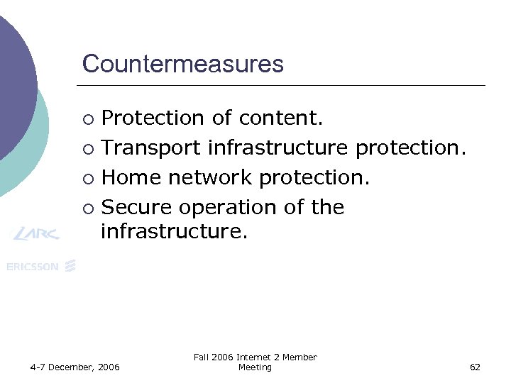 Countermeasures Protection of content. ¡ Transport infrastructure protection. ¡ Home network protection. ¡ Secure