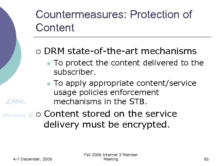 Countermeasures: Protection of Content ¡ DRM state-of-the-art mechanisms l l ¡ To protect the