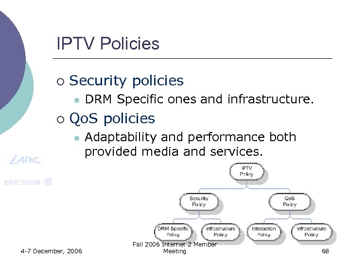 IPTV Policies ¡ Security policies l ¡ DRM Specific ones and infrastructure. Qo. S