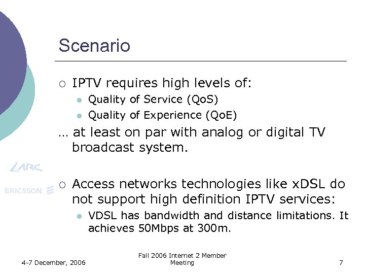 Scenario ¡ IPTV requires high levels of: l l Quality of Service (Qo. S)