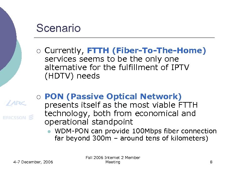 Scenario ¡ Currently, FTTH (Fiber-To-The-Home) services seems to be the only one alternative for