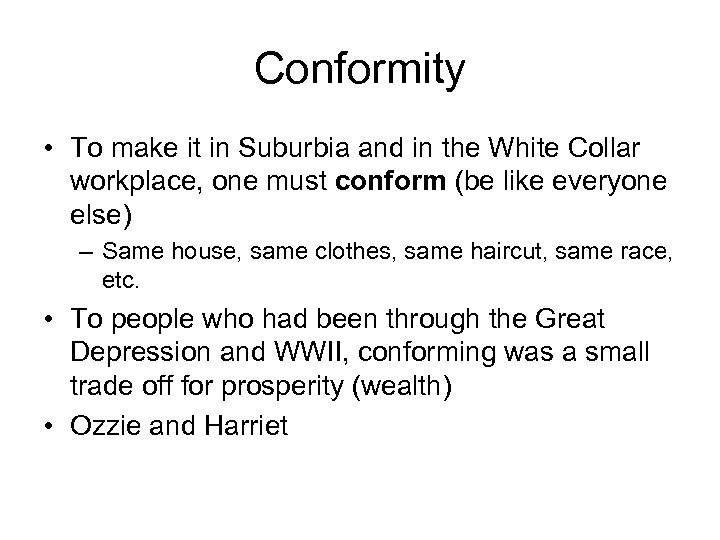 Conformity • To make it in Suburbia and in the White Collar workplace, one