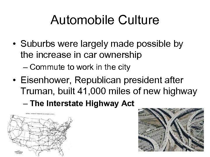 Automobile Culture • Suburbs were largely made possible by the increase in car ownership