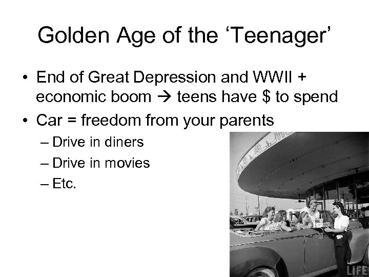 Golden Age of the ‘Teenager’ • End of Great Depression and WWII + economic