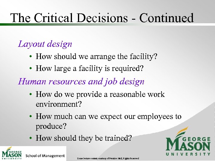 The Critical Decisions - Continued Layout design • How should we arrange the facility?