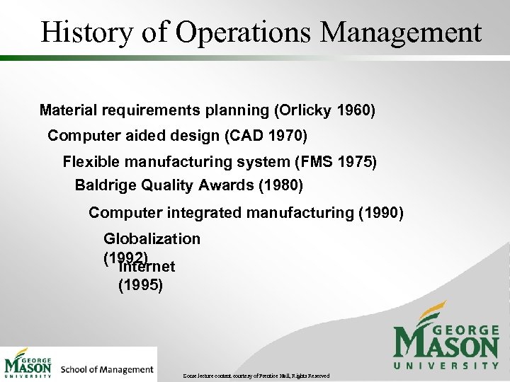 History of Operations Management Material requirements planning (Orlicky 1960) Computer aided design (CAD 1970)