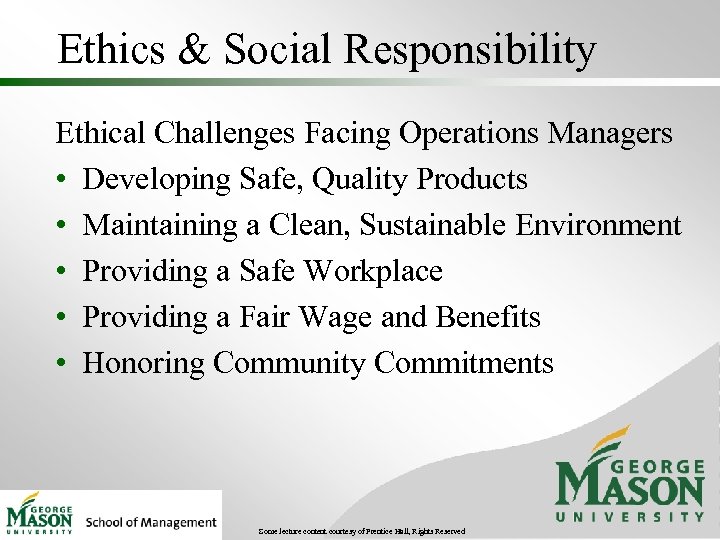 Ethics & Social Responsibility Ethical Challenges Facing Operations Managers • Developing Safe, Quality Products
