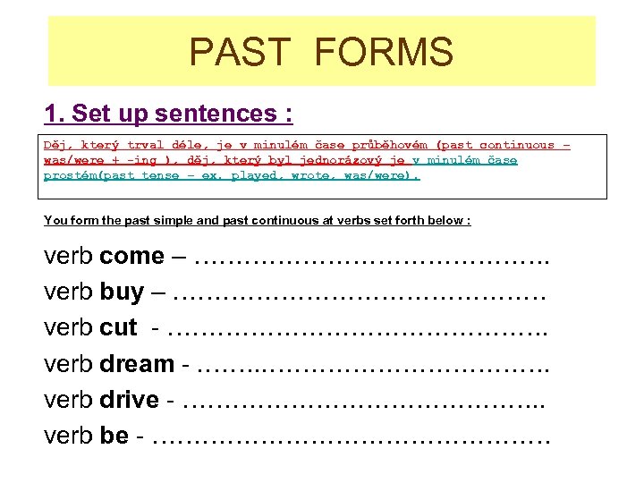 PAST FORMS 1. Set up sentences : Děj, který trval déle, je v minulém