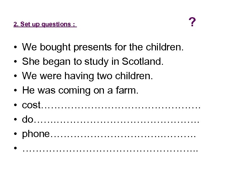 2. Set up questions : • • ? We bought presents for the children.