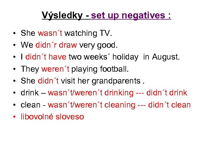 Výsledky - set up negatives : • • She wasn´t watching TV. We didn´r
