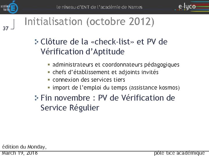 le réseau d’ENT de l’académie de Nantes 37 Initialisation (octobre 2012) Clôture de la