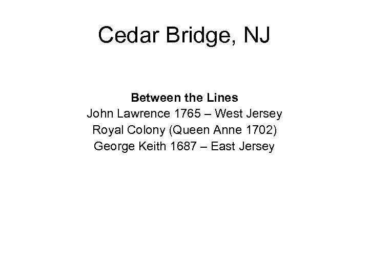 Cedar Bridge, NJ Between the Lines John Lawrence 1765 – West Jersey Royal Colony