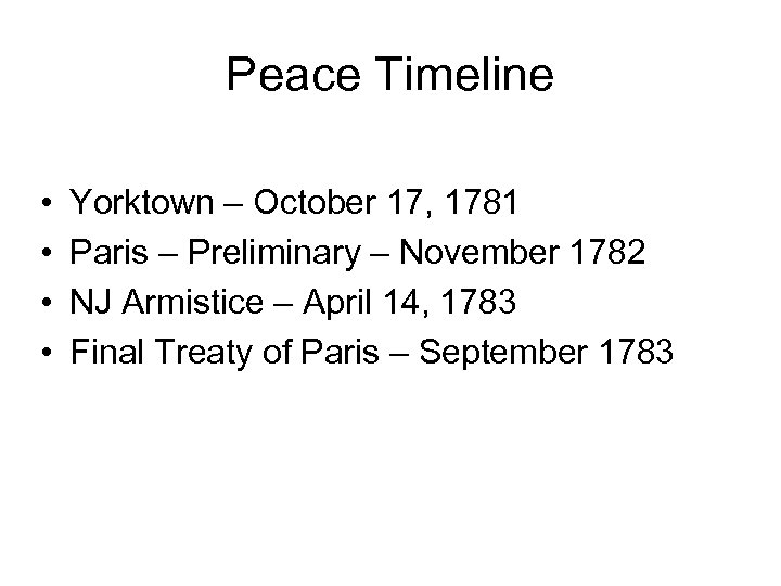 Peace Timeline • • Yorktown – October 17, 1781 Paris – Preliminary – November