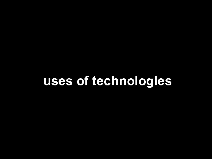 uses of technologies 