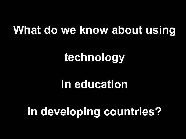What do we know about using technology in education in developing countries? 
