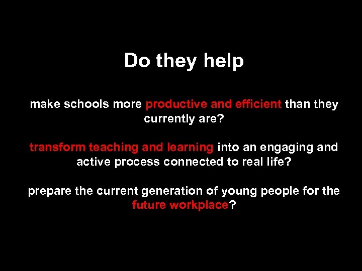 Do they help make schools more productive and efficient than they currently are? transform