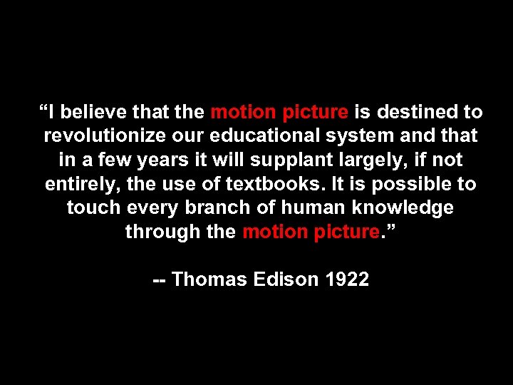 “I believe that the motion picture is destined to revolutionize our educational system and