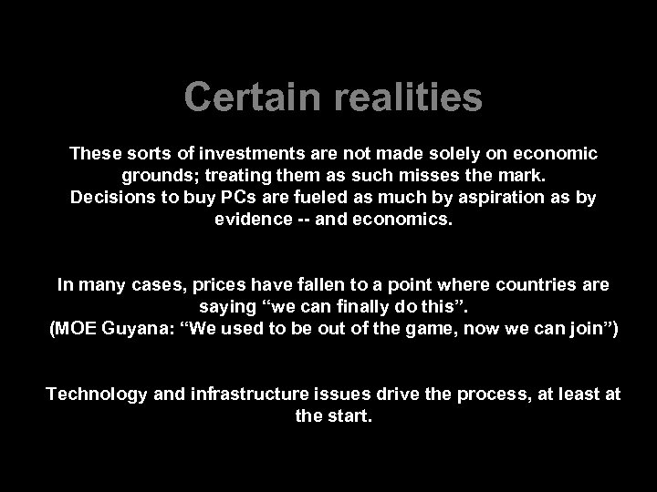 Certain realities These sorts of investments are not made solely on economic grounds; treating