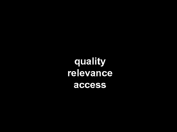 quality relevance access 