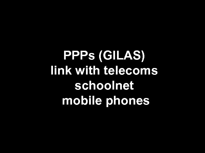 PPPs (GILAS) link with telecoms schoolnet mobile phones 
