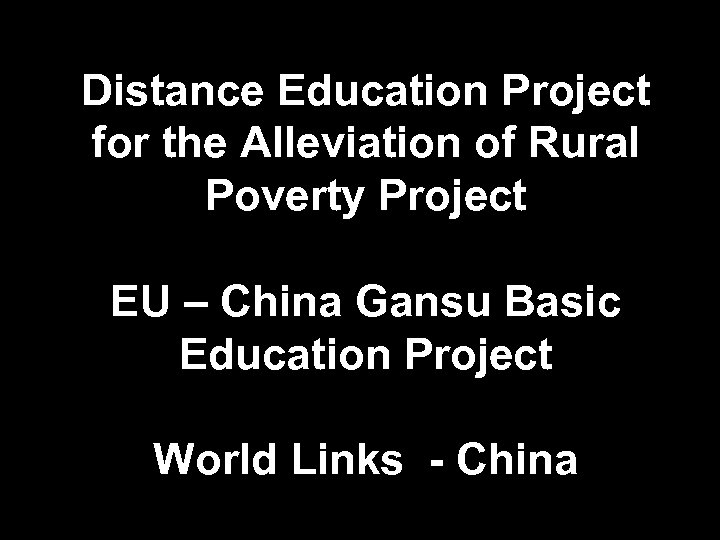 Distance Education Project for the Alleviation of Rural Poverty Project EU – China Gansu
