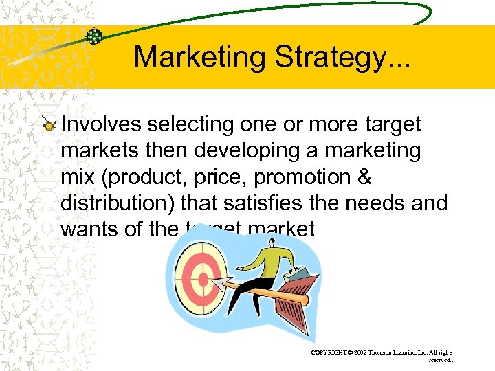 Marketing Strategy. . . Involves selecting one or more target markets then developing a