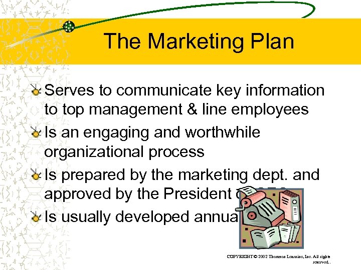 The Marketing Plan Serves to communicate key information to top management & line employees