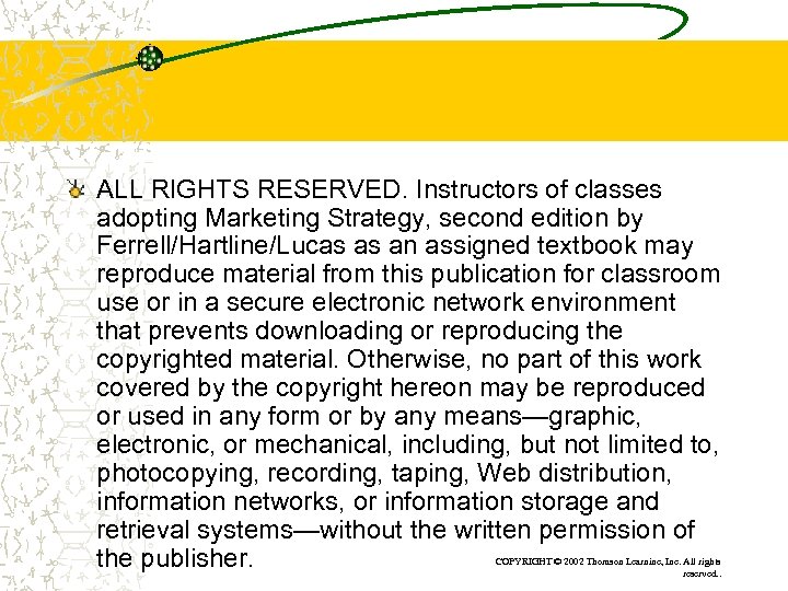 ALL RIGHTS RESERVED. Instructors of classes adopting Marketing Strategy, second edition by Ferrell/Hartline/Lucas as