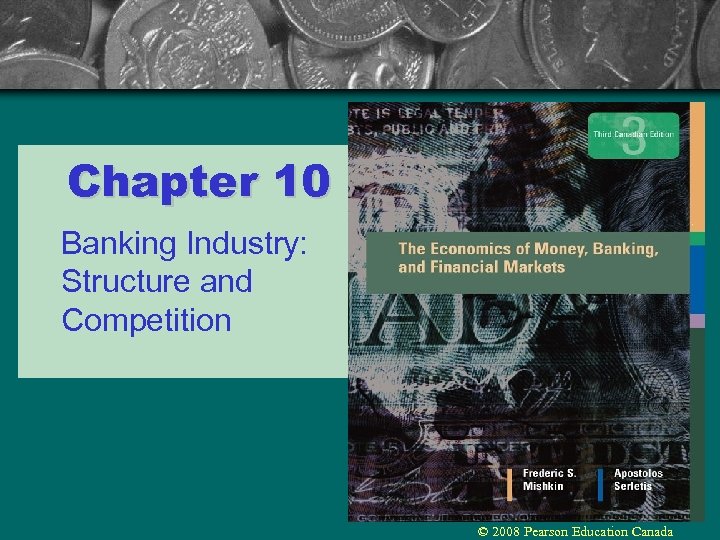 Chapter 10 Banking Industry: Structure and Competition © 2008 Pearson Education Canada 