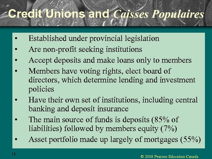 Credit Unions and Caisses Populaires • • 18 Established under provincial legislation Are non-profit