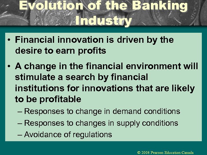 Evolution of the Banking Industry • Financial innovation is driven by the desire to