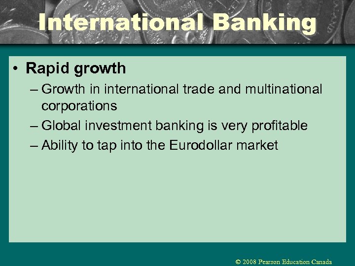 International Banking • Rapid growth – Growth in international trade and multinational corporations –