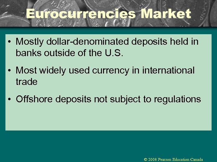 Eurocurrencies Market • Mostly dollar-denominated deposits held in banks outside of the U. S.