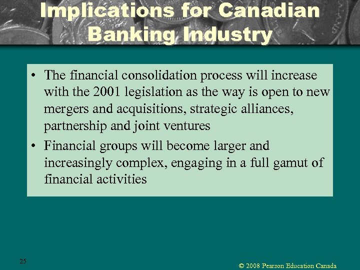 Implications for Canadian Banking Industry • The financial consolidation process will increase with the