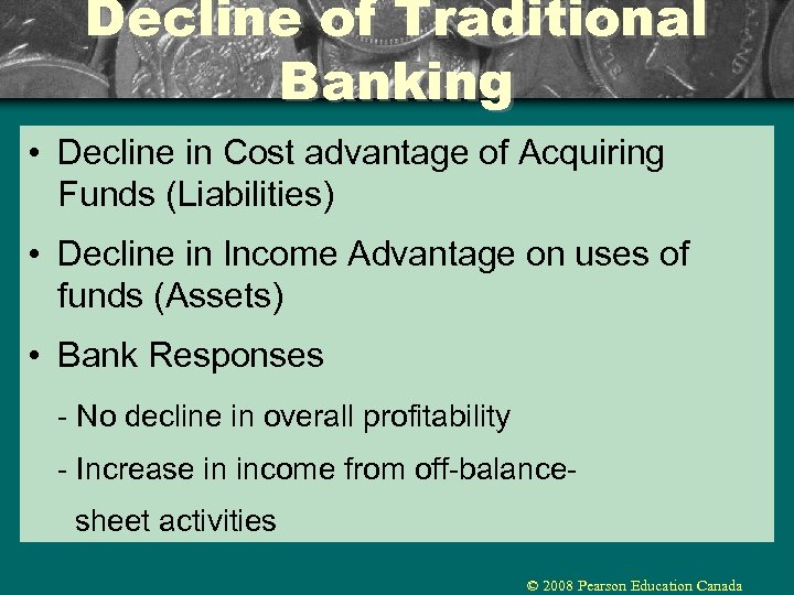 Decline of Traditional Banking • Decline in Cost advantage of Acquiring Funds (Liabilities) •