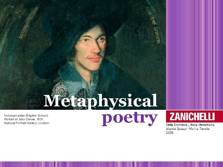 Metaphysical poetry Unknown artist (Ehglish School). Portrait of John Donne, 1631. National Portrait Gallery,