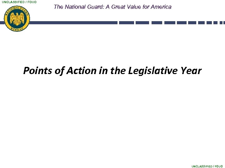 UNCLASSIFIED / FOUO The National Guard: A Great Value for America Points of Action