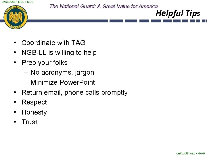 UNCLASSIFIED / FOUO The National Guard: A Great Value for America Helpful Tips •