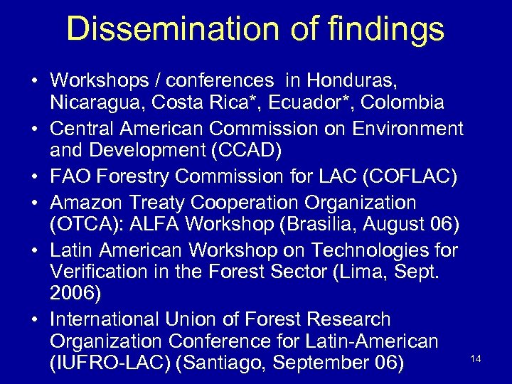 Dissemination of findings • Workshops / conferences in Honduras, Nicaragua, Costa Rica*, Ecuador*, Colombia