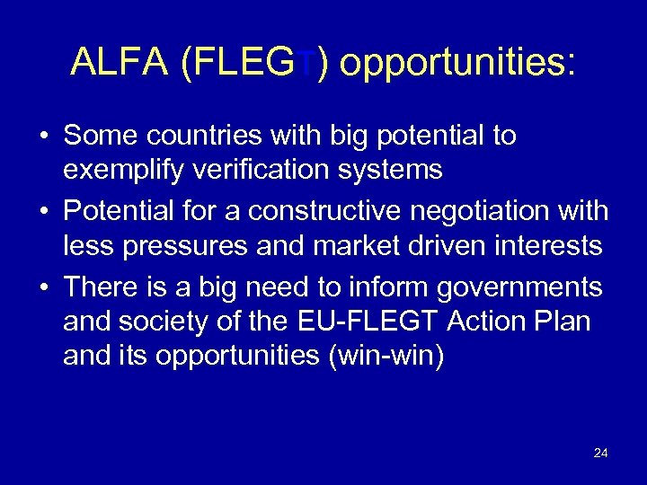 ALFA (FLEGT) opportunities: • Some countries with big potential to exemplify verification systems •