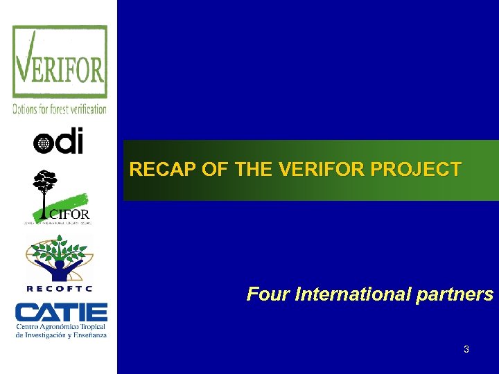 RECAP OF THE VERIFOR PROJECT Four International partners 3 