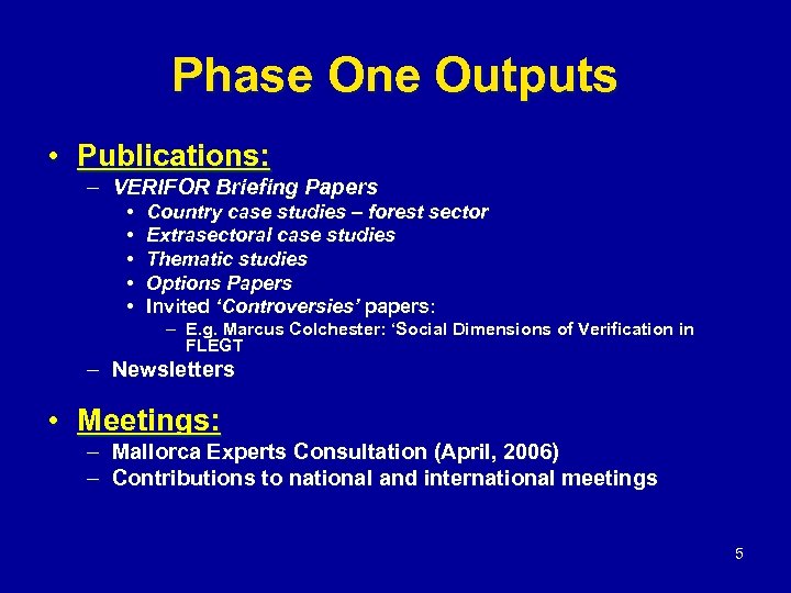 Phase One Outputs • Publications: – VERIFOR Briefing Papers • • • Country case